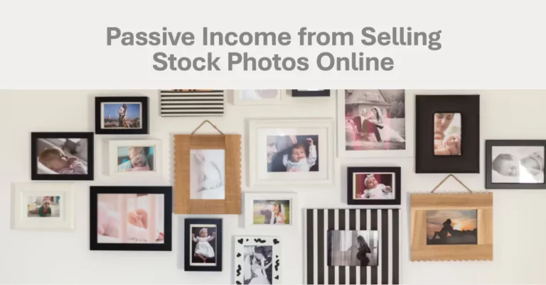 Passive income from selling stock photos online: a comprehensive guide