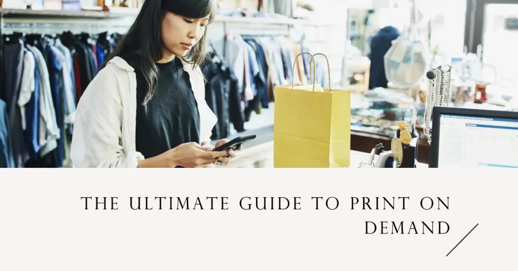 The ultimate guide to print on demand creating and selling custom products